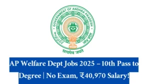AP Welfare Dept Jobs 2025 – 10th Pass to Degree No Exam, ₹40,970 Salary!